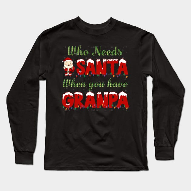 who needs Santa when you have grandpa Christmas shirt Long Sleeve T-Shirt by TeesCircle